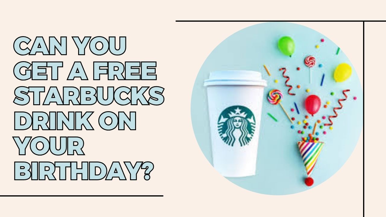 Can You Get a Free Starbucks Drink on Your Birthday