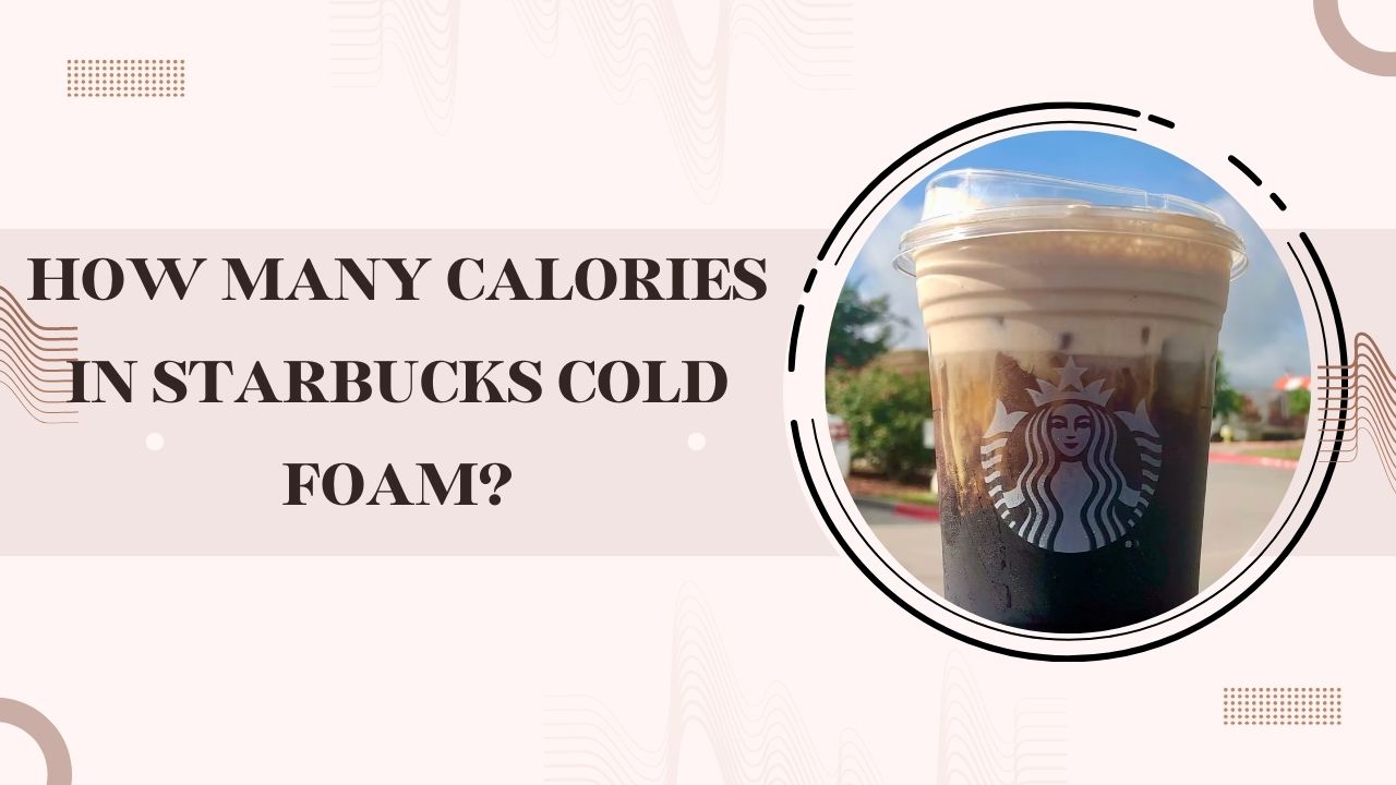 How Many Calories in Starbucks Cold Foam