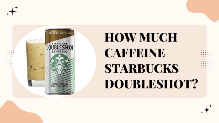 How Much Caffeine Starbucks Doubleshot