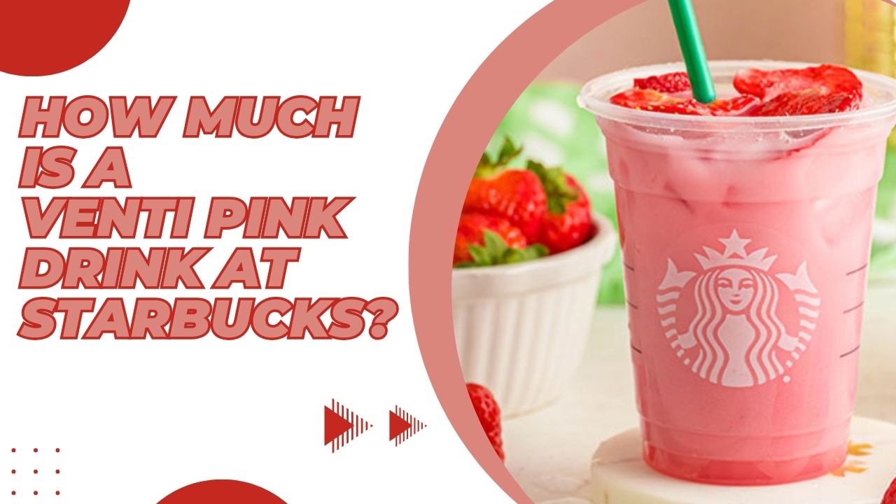 How Much Is A Venti Pink Drink At Starbucks