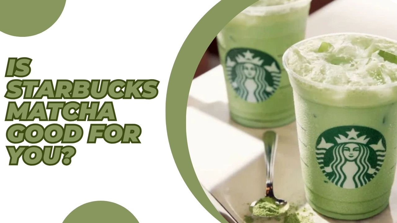 Is Starbucks Matcha Good For You