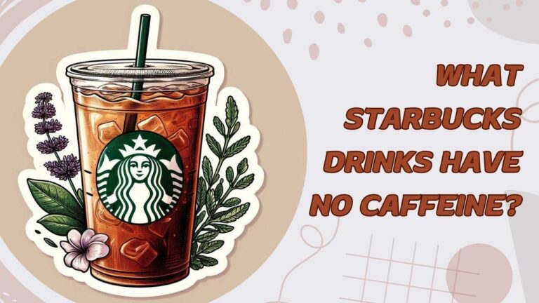 What Starbucks Drinks Have No Caffeine