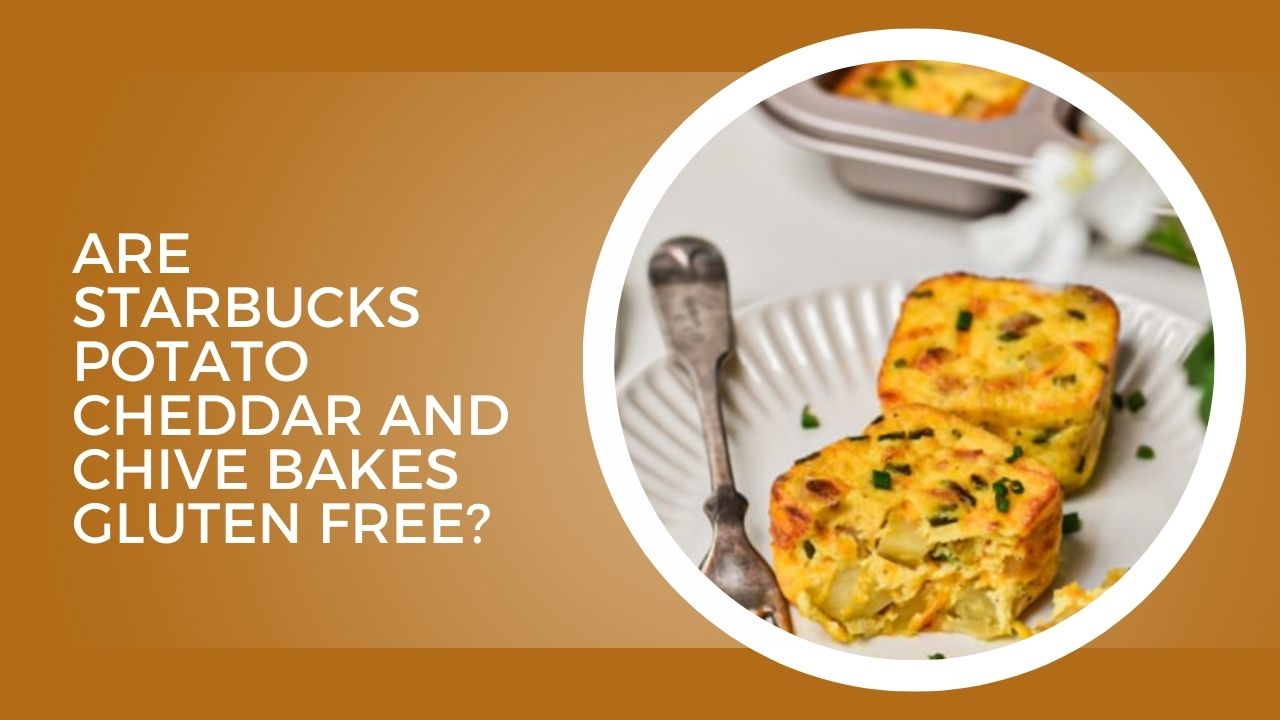 Are Starbucks Potato Cheddar And Chive Bakes Gluten Free