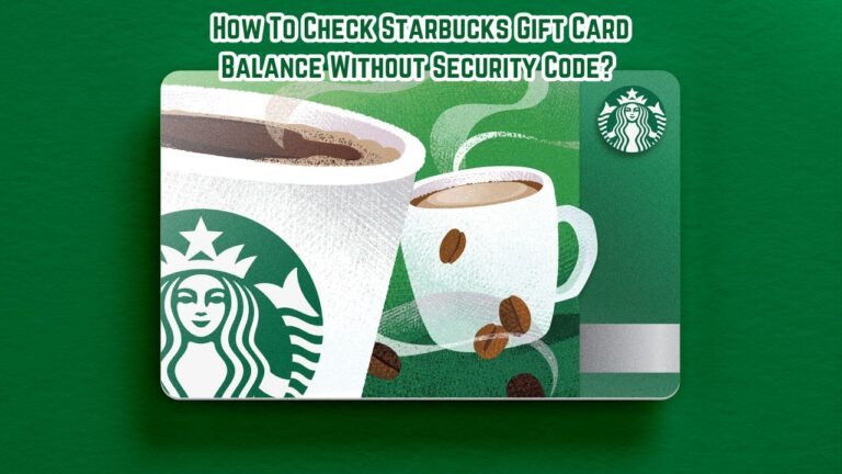 How To Check Starbucks Gift Card Balance Without Security Code